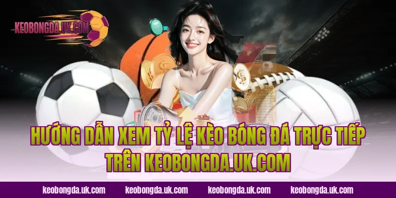 Hướng dẫn xem tỷ lệ kèo bóng đá trực tiếp trên trolldaddytw.tv