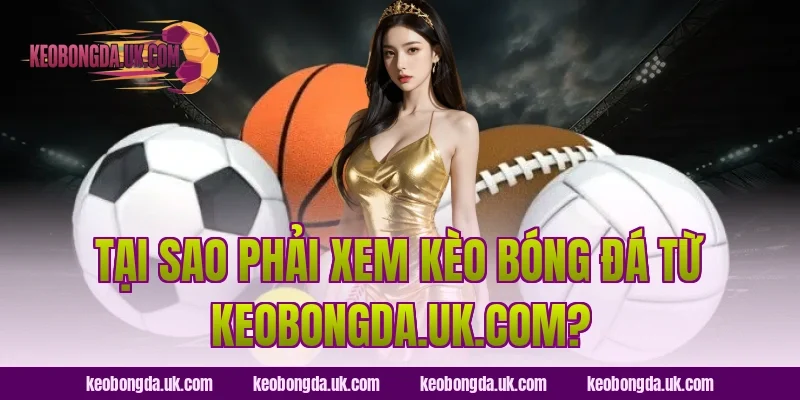 Tại sao phải xem kèo bóng đá từ trolldaddytw.tv?