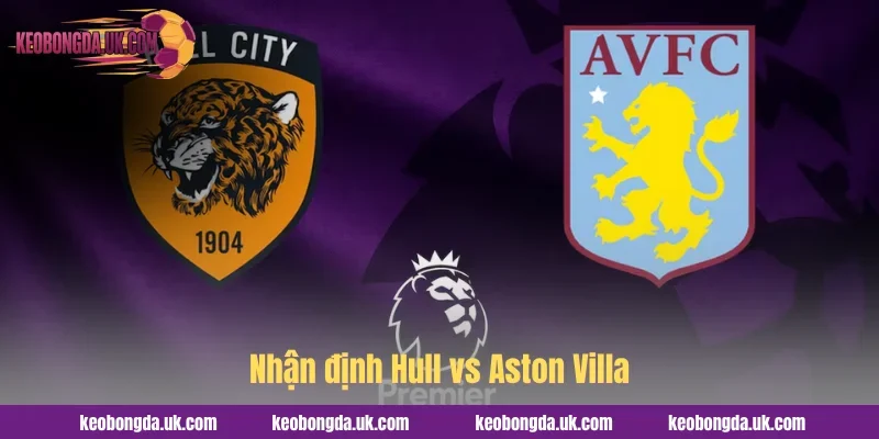 Nhận định Hull vs Aston Villa